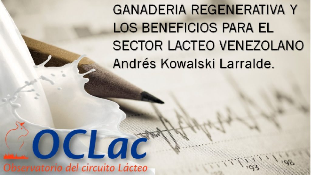 GANADERIA REGENERATIVA Y LOS BENEFICIOS PARA EL SECTOR LACTEO VENEZOLANO Andrés Kowalski Larralde.